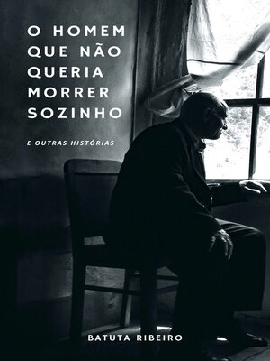 cover image of O Homem Que Não Queria Morrer Sozinho